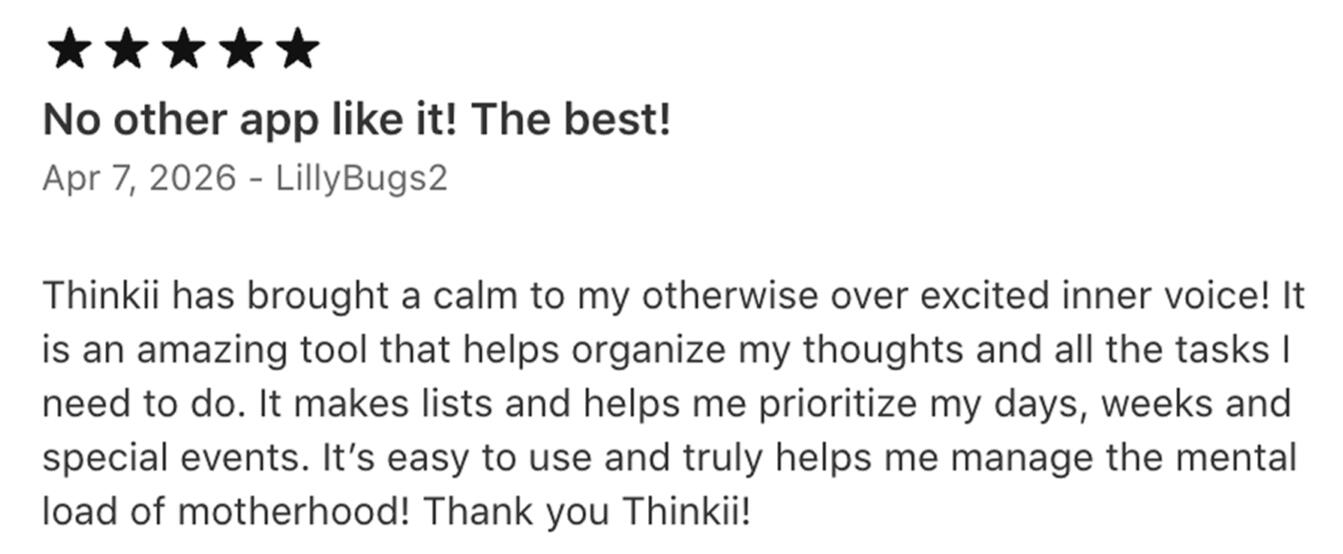 5-star Thinkii review — brought a calm to my otherwise over-excited inner voice, easy to use, helps manage the mental load